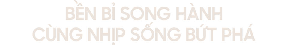 BỀN BỈ SONG HÀNH CÙNG NHỊP SỐNG BỨT PHÁ